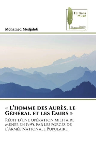 ' L'homme des Aurès, le Général et les Emirs '