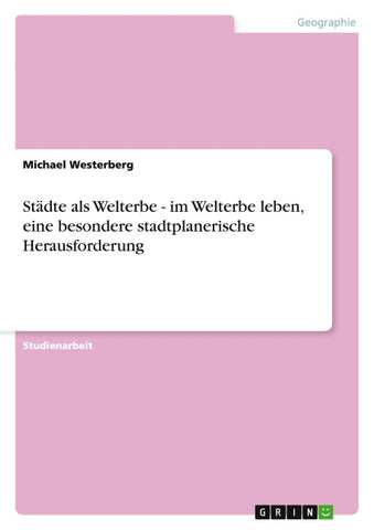 Städte als Welterbe - im Welterbe leben,  eine besondere stadtplanerische Herausforderung