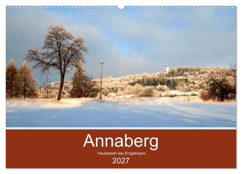 Annaberg - Hauptstadt des Erzgebirges (Wandkalender 2027 DIN A2 quer), CALVENDO Monatskalender