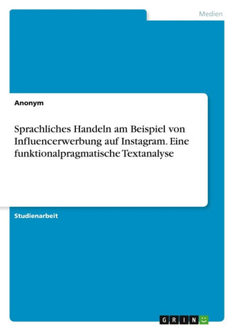 Sprachliches Handeln am Beispiel von Influencerwerbung auf Instagram. Eine funktionalpragmatische Textanalyse