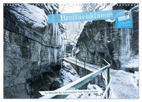 Breitachklamm im Wandel der Jahreszeiten (Wandkalender 2027 DIN A3 quer), CALVENDO Monatskalender
