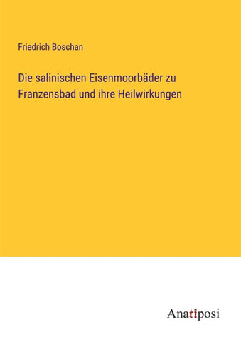 Die salinischen Eisenmoorbäder zu Franzensbad und ihre Heilwirkungen