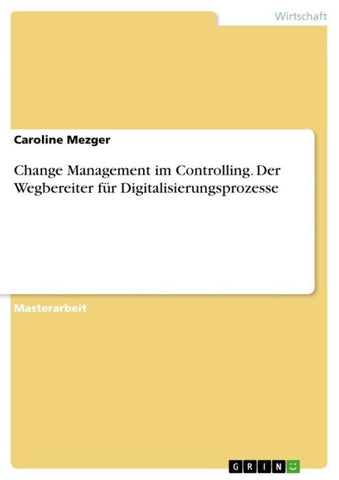 Change Management im Controlling. Der Wegbereiter für Digitalisierungsprozesse