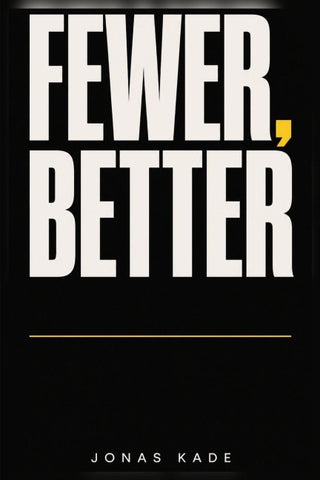 Fewer, Better