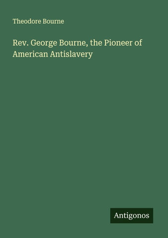 Rev. George Bourne, the Pioneer of American Antislavery