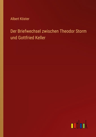 Der Briefwechsel zwischen Theodor Storm und Gottfried Keller
