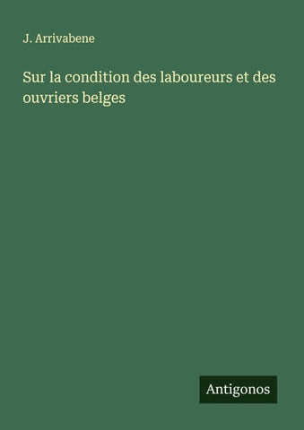 Sur la condition des laboureurs et des ouvriers belges