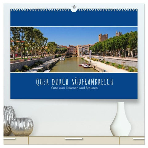Quer durch Südfrankreich (hochwertiger Premium Wandkalender 2027 DIN A2 quer), Kunstdruck in Hochglanz