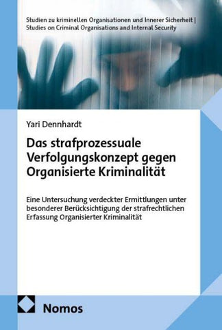 Das strafprozessuale Verfolgungskonzept gegen Organisierte Kriminalität