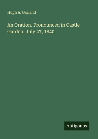 An Oration, Pronounced in Castle Garden, July 27, 1840