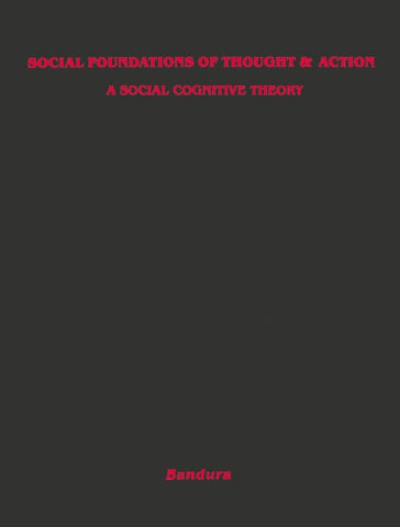 Social Foundations of Thought and Action: A Social Cognitive Theory