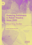Queering Polishness in Polish Theatre Since 2005