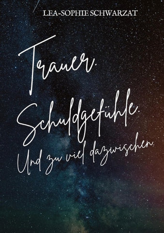 Trauer. Schuldgefühle. Und zu viel dazwischen.