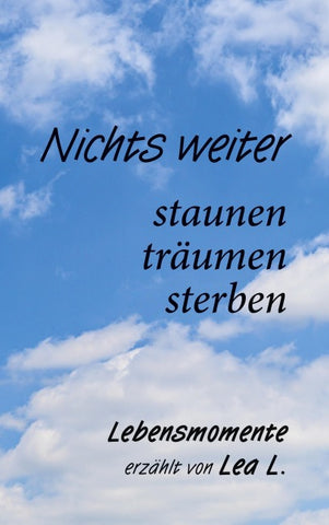 Nichts weiter - staunen, träumen, sterben