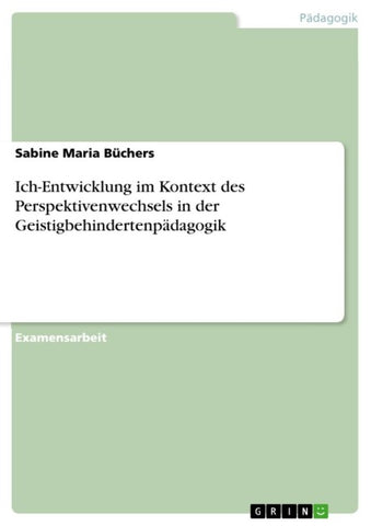 Ich-Entwicklung im Kontext des Perspektivenwechsels in der Geistigbehindertenpädagogik