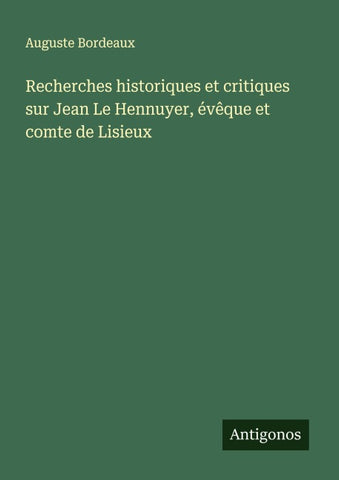 Recherches historiques et critiques sur Jean Le Hennuyer, évêque et comte de Lisieux