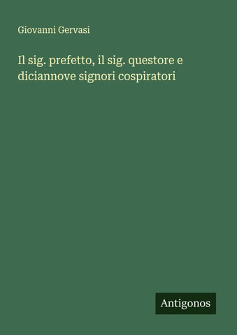 Il sig. prefetto, il sig. questore e diciannove signori cospiratori