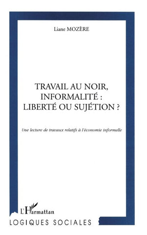 TRAVAIL AU NOIR, INFORMALITE : LIBERTE OU SUJETION ?