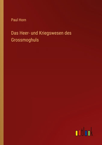 Das Heer- und Kriegswesen des Grossmoghuls