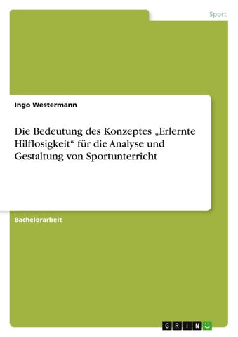 Die Bedeutung des Konzeptes "Erlernte Hilflosigkeit" für die  Analyse und Gestaltung von Sportunterricht