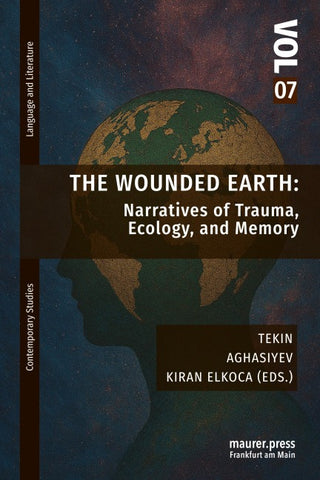 The Wounded Earth: Narratives of Trauma, Ecology, and Memory