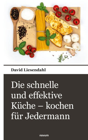 Die schnelle und effektive Küche - kochen für Jedermann