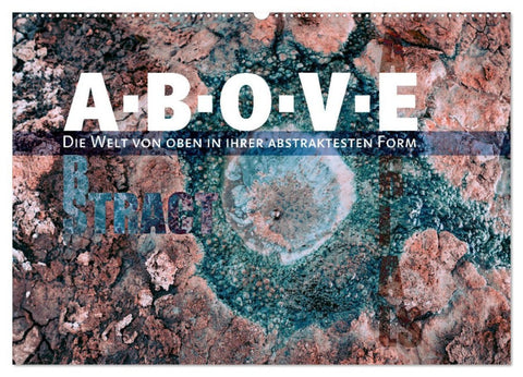ABOVE - Die Welt von oben in ihrer abstraktesten Form (Wandkalender 2026 DIN A2 quer), CALVENDO Monatskalender