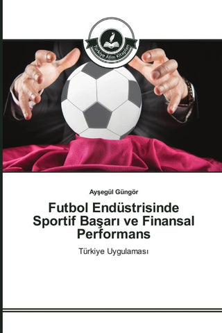 Futbol Endüstrisinde Sportif Ba¿ar¿ ve Finansal Performans