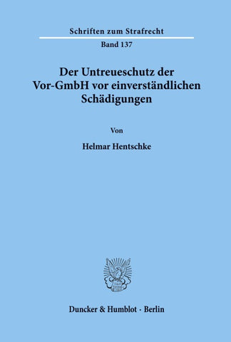 Der Untreueschutz der Vor-GmbH vor einverständlichen Schädigungen.