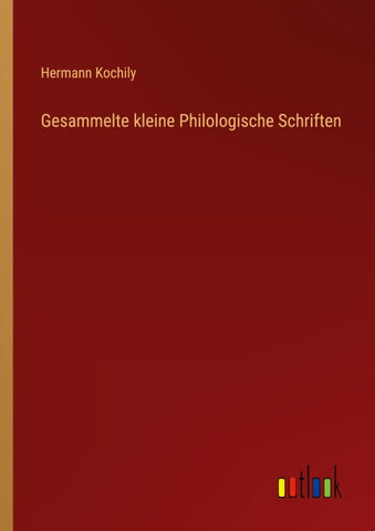 Gesammelte kleine Philologische Schriften