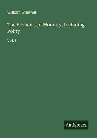 The Elements of Morality, Including Polity