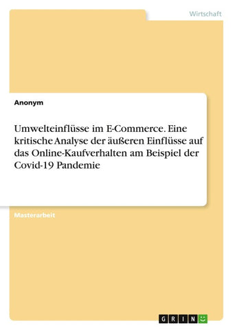 Umwelteinflüsse im E-Commerce. Eine kritische Analyse der äußeren Einflüsse auf das Online-Kaufverhalten am Beispiel der Covid-19 Pandemie