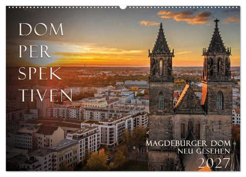 Domperspektiven: Magdeburger Dom - Neu gesehen 2027 (Wandkalender 2027 DIN A2 quer), CALVENDO Monatskalender