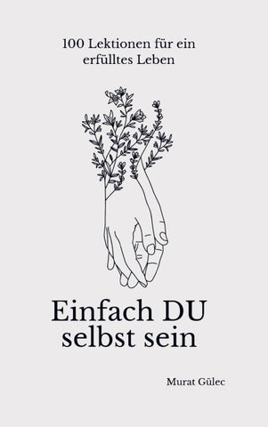 Einfach DU selbst sein - 100 Lektionen für ein erfülltes Leben