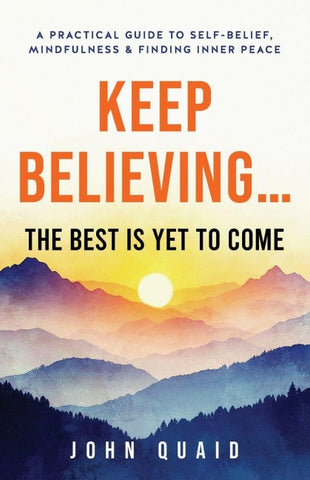 Keep Believing... The Best Is Yet to Come