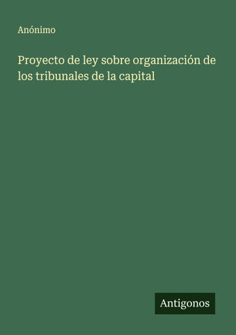 Proyecto de ley sobre organización de los tribunales de la capital