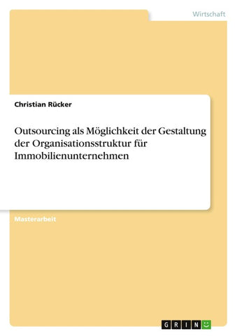 Outsourcing als Möglichkeit der Gestaltung der Organisationsstruktur für Immobilienunternehmen