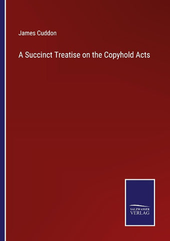 A Succinct Treatise on the Copyhold Acts