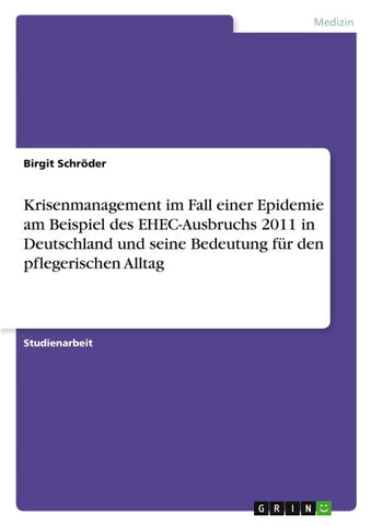 Krisenmanagement im Fall einer Epidemie am Beispiel des EHEC-Ausbruchs 2011 in Deutschland und seine Bedeutung für den pflegerischen Alltag