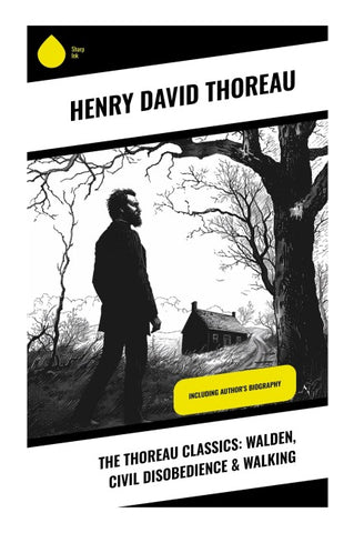 The Thoreau Classics: Walden, Civil Disobedience & Walking