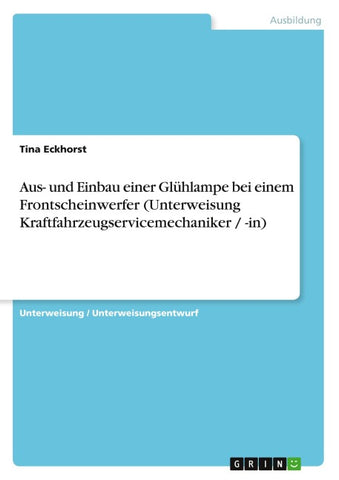Aus- und Einbau einer Glühlampe bei einem Frontscheinwerfer (Unterweisung Kraftfahrzeugservicemechaniker / -in)