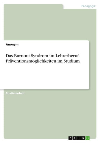 Das Burnout-Syndrom im Lehrerberuf. Präventionsmöglichkeiten im Studium