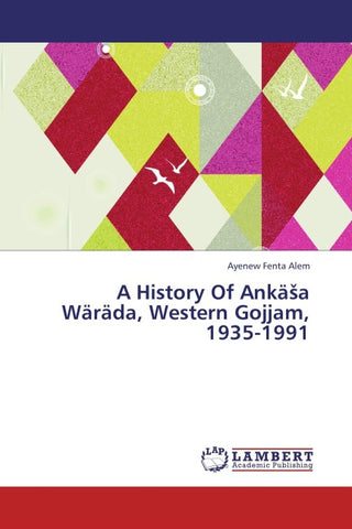 A History Of Ankä¿a Wäräda, Western Gojjam, 1935-1991