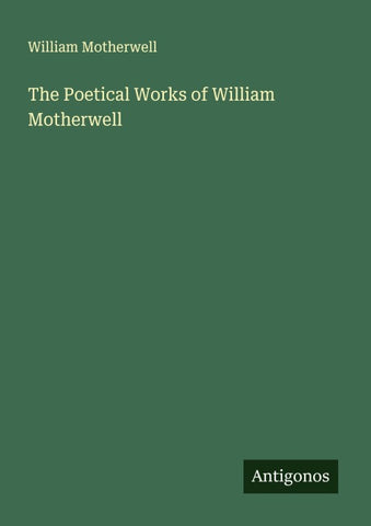 The Poetical Works of William Motherwell