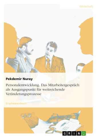 Personalentwicklung. Das Mitarbeitergespräch als Ausgangspunkt für weitreichende Veränderungsprozesse