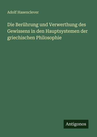 Die Berührung und Verwerthung des Gewissens in den Hauptsystemen der griechischen Philosophie