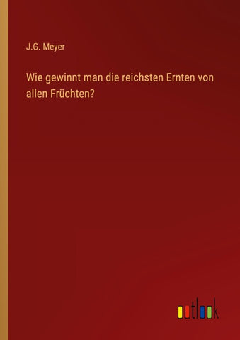 Wie gewinnt man die reichsten Ernten von allen Früchten?