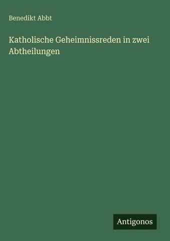 Katholische Geheimnissreden in zwei Abtheilungen