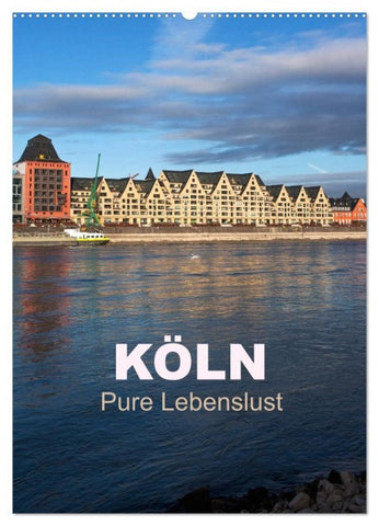 KÖLN - Pure Lebenslust (Wandkalender 2027 DIN A2 hoch), CALVENDO Monatskalender