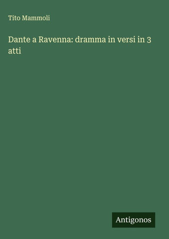 Dante a Ravenna: dramma in versi in 3 atti